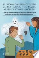 Libro de El Biomagnetismo Puede Curar Todos Tus Males, Aprende Como Hacerlo.