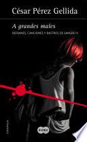 Libro de A Grandes Males (refranes, Canciones Y Rastros De Sangre 3)
