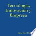 Libro de Tecnologìa, Innovación Y Empresa