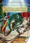 Libro de El Hombre Que Contaba Historias. Los Mejores Cuentos Para Niños De Oscar Wilde