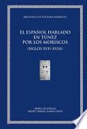 Libro de El Español Hablado En Túnez Por Los Moriscos (siglos Xvii Xviii)