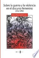 Libro de Sobre La Guerra Y La Violencia En El Discurso Femenino, 1914 1989