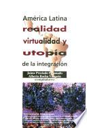 Libro de América Latina: Realidad, Virtualidad Y Utopía De La Integración