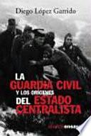 Libro de La Guardia Civil Y Los Orígenes Del Estado Centralista
