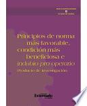 Libro de Principios De Norma Más Favorable, Condición Más Beneficiosa E Indubio Pro Operario. Producto De Investigación