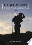 Libro de Lo Que Anduve Y Dejé A Los Márgenes
