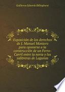 Libro de Exposici?n De Los Derechos De J. Manuel Montero Para Oponerse A La Construcci?n De Un Ferro Carril Entre La Noria Y Las Salitreras De Lagunas