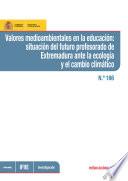 Libro de Valores Medioambientales En La Educación: Situación Del Futuro Profesorado De Extremadura Ante La Ecología Y El Cambio Climático