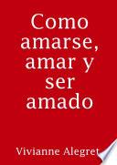Libro de Como Amarse, Amar Y Ser Amado
