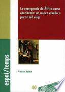 Libro de La Emergencia De África Como Continente: Un Nuevo Mundo A Partir Del Viejo