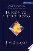 Libro de Fuego Vivo, Viento Fresco: Lo Que Sucede Cuando El Espiritu De Dios Invade El Corazon De Su Pueblo