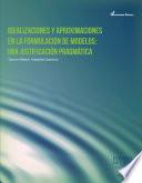 Libro de Idealizaciones Y Aproximaciones En La Formulación De Modelos: Una Justificación Pragmática