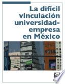 Libro de La Difícil Vinculación Universidad Empresa En México