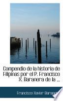 Libro de Compendio De La Historia De Filipinas Por El P. Francisco X. Baranera De La …