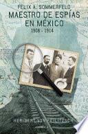 Libro de Maestro De Espías En México: Félix A. Sommerfeld 1908 1914