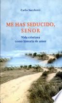 Libro de Me Has Seducido, Señor. Vida Cristiana Como Historia De Amor