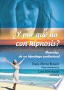Libro de ¿y Por QuÉ No Con Hipnosis? (vivencias De Un HipnÓlogo Profesional)