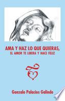 Libro de Ama Y Haz Lo Que Quieras, El Amor Te Libera Y Hace Feliz.