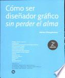Libro de Cómo Ser Diseñador Gráfico Sin Perder El Alma