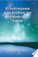 Libro de El Sufrimiento Y La Trizteza Me Hicieron Más Fuerte