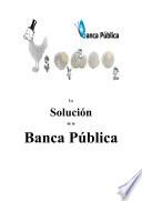 Libro de La Solución De La Banca Pública