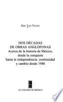 Libro de Dos Décadas De Obras Anglófonas Acerca De La Historia De México, Desde La Conquista Hasta La Independencia