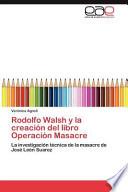 Libro de Rodolfo Walsh Y La Creación Del Libro Operación Masacre