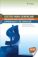 Libro de Costos Para Gerenciar Organizaciones Manufactureras, Comerciales Y De Servicio 2ed