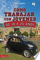 Libro de Como Trabajar Con Jóvenes De 18 A 25 Años