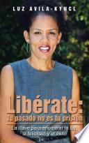 Libro de Libérate: Tu Pasado No Es Tu Prisión