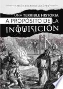 Libro de Una Terrible Historia A Propósito De La Inquisición
