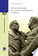 Libro de El Iris De La Paz. Paz Y Conflictos En La Independencia De Venezuela