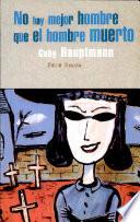 Libro de No Hay Mejor Hombre Que El Hombre Muerto