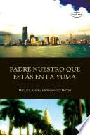 Libro de Padre Nuestro Que Estás En La Yuma