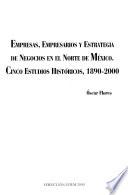 Libro de Empresas, Empresarios Y Estrategia De Negocios En El Norte De México