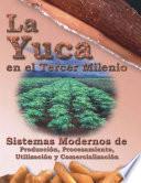 Libro de La Yuca En El Tercer Milenio: Sistemas Modernos De Producción, Procesamiento, Utilización Y Comercialización