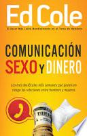 Libro de Comunicacion, Sexo Y Dinero: Los Tres Obstoculos Mas Comunes Que Ponen En Riesgolas Relaciones Entrehombres Y Mujeres = Communication, Sex & Money