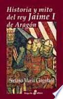 Libro de Historia Y Mito Del Rey Jaime I De Aragón