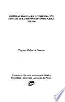 Libro de Políticas Regionales Y Configuración Espacial De La Región Centro De Puebla, 1970 1990
