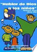 Libro de Hablar De Dios A Los Niños. La Educación Religiosa De Los Padres Y Los Educadores