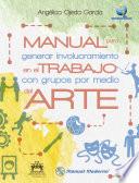 Libro de Manual Para Generar Involucramiento En El Trabajo Con Grupos Por Medio Del Arte