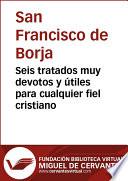 Libro de Seis Tratados Muy Devotos Y útiles Para Cualquier Fiel Cristiano