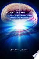 Libro de AfirmaciÓn Del Alma Una Nueva Concepción Del Alma Humana Para Una Mejor Salud Mental