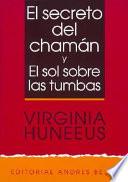 Libro de Secreto Del Chamán ; Y, El Sol Sobre Las Tumbas