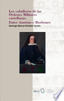 Libro de Los Caballeros De Las órdenes Militares Castellanas. Entre Austrias Y Borbones