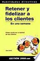 Libro de Retener Y Fidelizar A Los Clientes En Una Semana