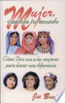 Libro de Mujer, Cambia Tu Mundo: Como Dios Usa A Las Mujeres Para Hacer Una Difference = Women Who Changed Their World