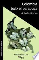 Libro de Colombia Bajo El Paraguas De La Globalizacion