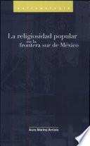 Libro de La Religiosidad Popular En La Frontera Sur De México