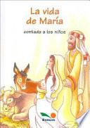 Libro de La Vida De Maria Contada A Los Ninos/the Life Of Mary Told To The Children